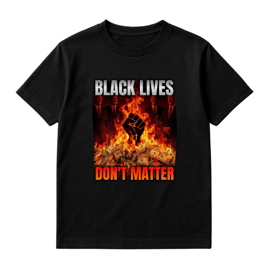BLACK LIVES DON'T MATTER