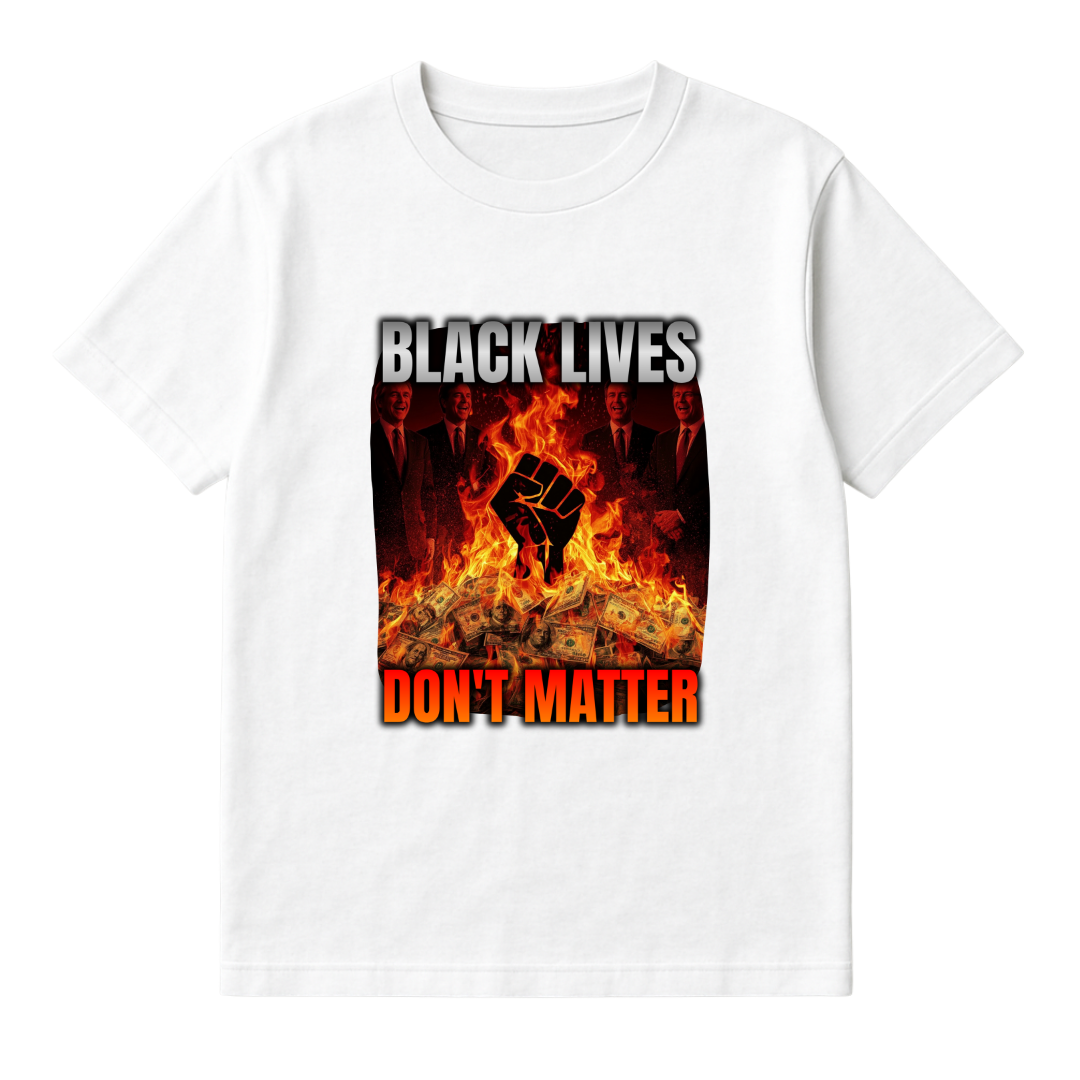 BLACK LIVES DON'T MATTER